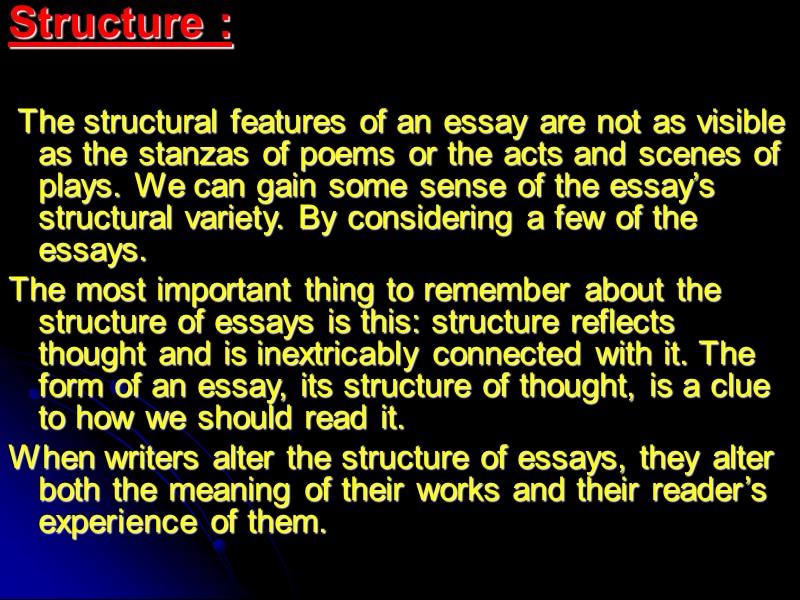 Structure :   The structural features of an essay are not as visible